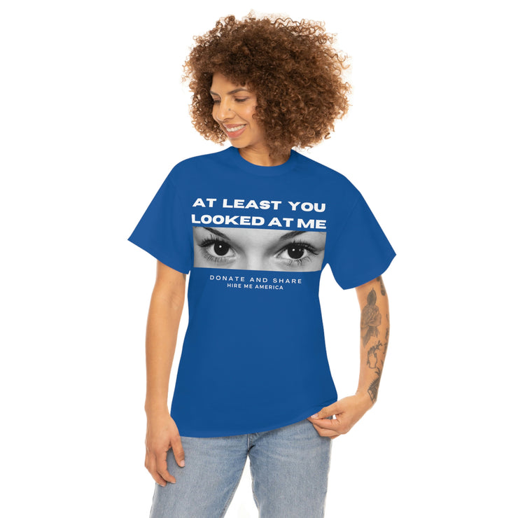 At least you looked at me donate and share Unisex Heavy Cotton Tee