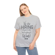 We are hiring if you're willing and able to work unisex Heavy Cotton Tee