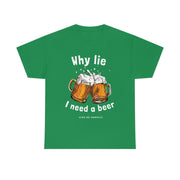 Why lie I need a beer unisex Heavy Cotton Tee