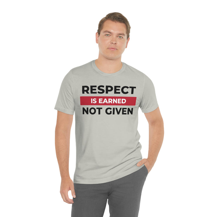 Respect is earned not given unisex Jersey Short Sleeve Tee