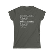 Immigration rights are human rights women's Softstyle Tee