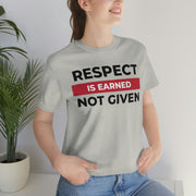 Respect is earned not given unisex Jersey Short Sleeve Tee