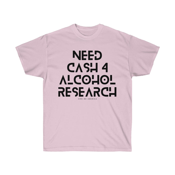 Need cash 4 alcohol research unisex Ultra Cotton Tee