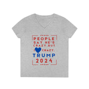 People say he's crazy but I love crazy Trump 2024 Ladies' V-Neck T-Shirt