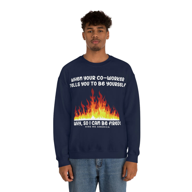 When your co-worker tells you to be yourself, why so you can be fired unisex Heavy Blend™ Crewneck Sweatshirt