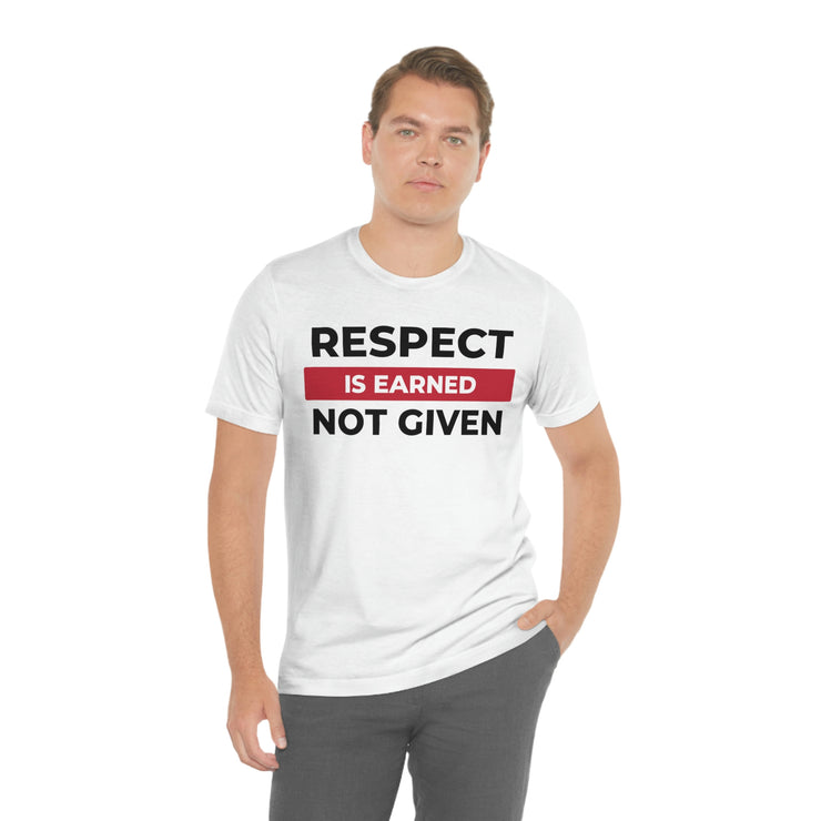 Respect is earned not given unisex Jersey Short Sleeve Tee