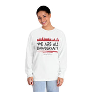 We are all immigrants unisex Classic Long Sleeve T-Shirt