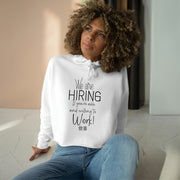 We are hiring if you are able and willing to work crop hoodie