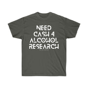 Need cash 4 alcohol research unisex Ultra Cotton Tee