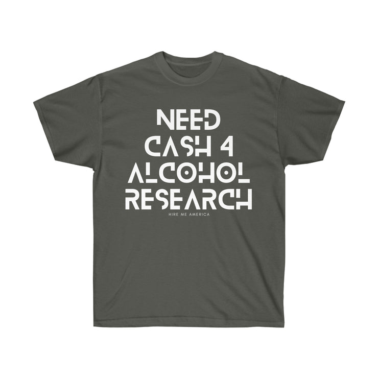 Need cash 4 alcohol research unisex Ultra Cotton Tee