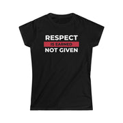 Respect is earned not given women's Softstyle Tee