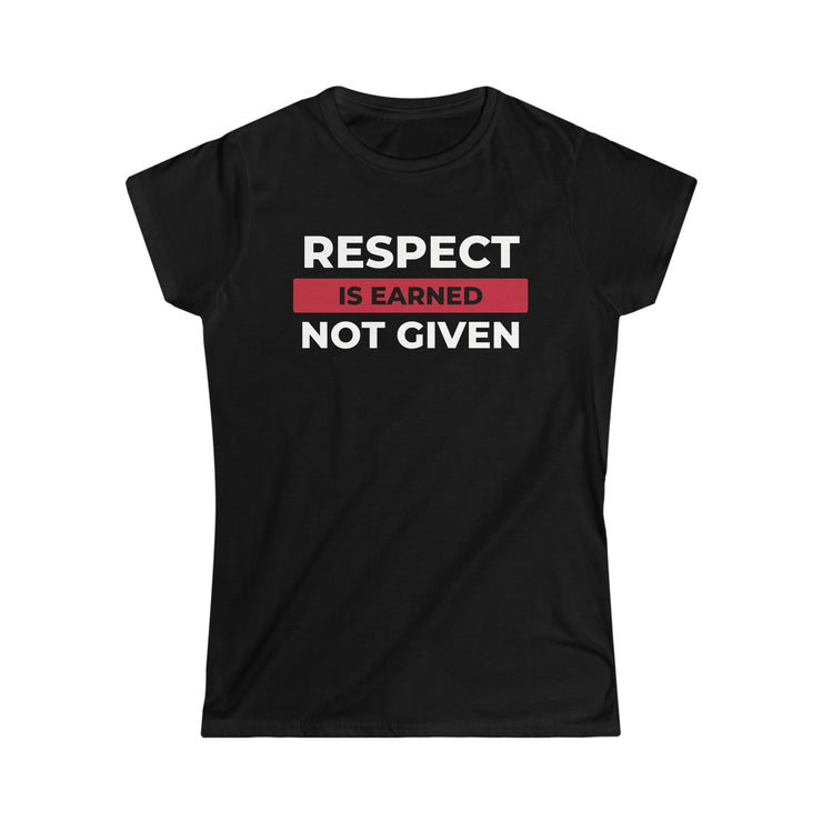 Respect is earned not given women&