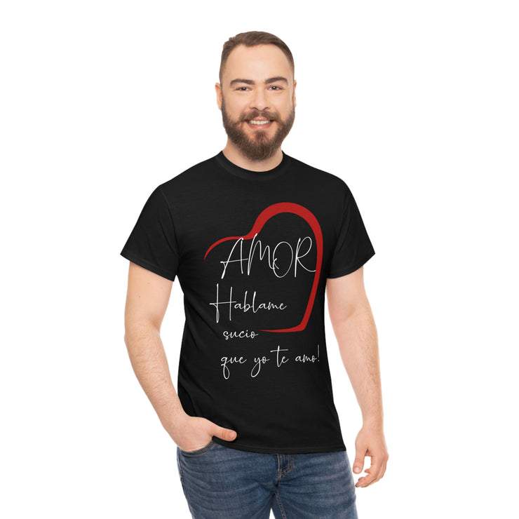 Amor hablame sucio que yo te amo Unisex Heavy Cotton Tee