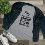 My professional opinion you're overrated Women's Premium quality T-shirt