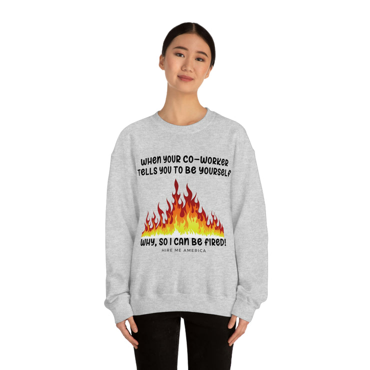 When your co-worker tells you to be yourself, why so you can be fired unisex Heavy Blend™ Crewneck Sweatshirt