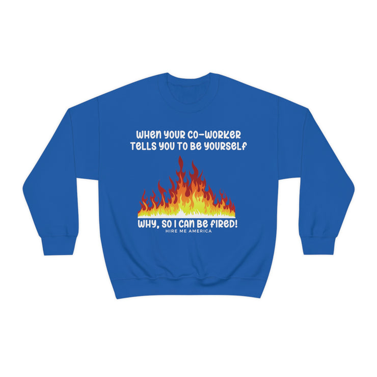 When your co-worker tells you to be yourself, why so you can be fired unisex Heavy Blend™ Crewneck Sweatshirt