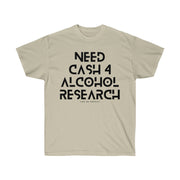 Need cash 4 alcohol research unisex Ultra Cotton Tee