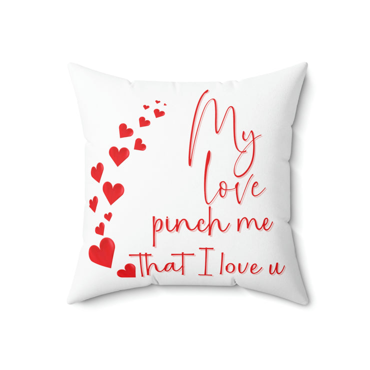 My love pinch me that I love you Square Pillow