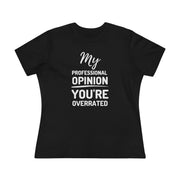 My professional opinion you're overrated Women's Premium quality T-shirt