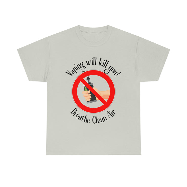 Vaping will kill you! Breathe Clean Air unisex Heavy Cotton Tee