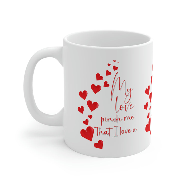 My love pinch me that I love u Ceramic Mug 11oz