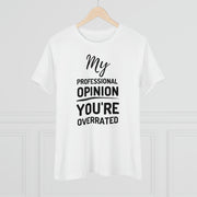 My professional opinion you're overrated Women's Premium quality T-shirt