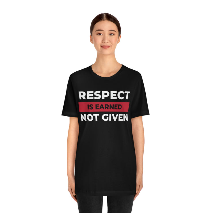 Respect is earned not given unisex Jersey Short Sleeve Tee