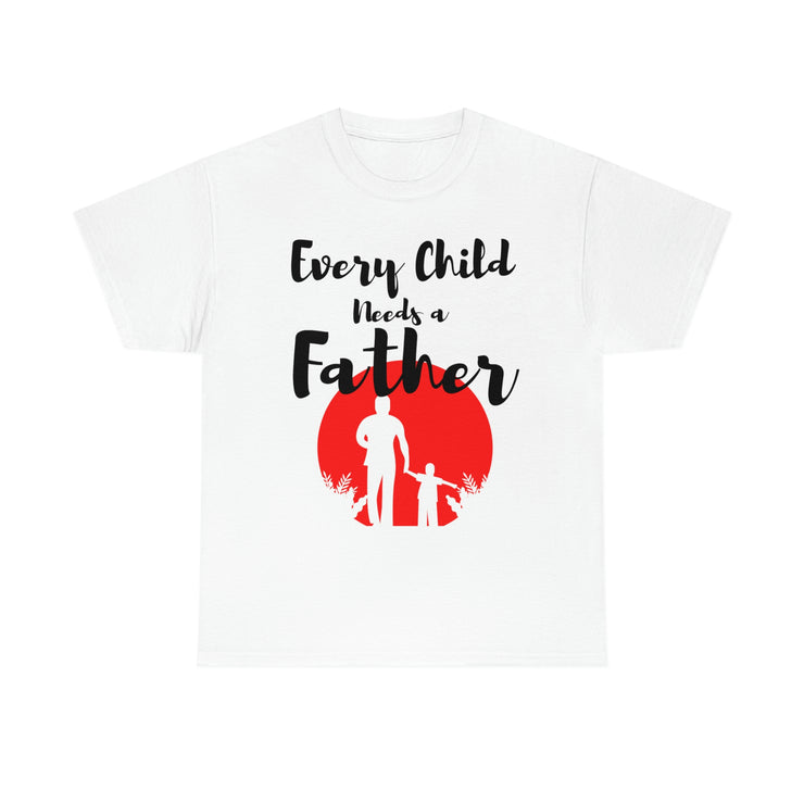 Every child needs a father unisex Heavy Cotton Tee