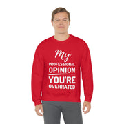 My Professional Opinion, you're overrated Sweatshirt