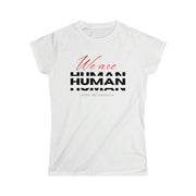 We are human women's Softstyle Tee