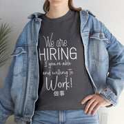 We are hiring if you're willing and able to work unisex Heavy Cotton Tee