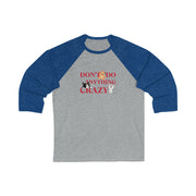 Don't do anything crazy cats Unisex 3\4 Sleeve Baseball Tee