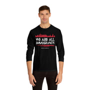 We are all immigrants unisex Classic Long Sleeve T-Shirt