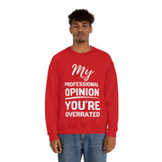 My Professional Opinion, you're overrated Sweatshirt