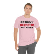 Respect is earned not given unisex Jersey Short Sleeve Tee