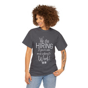 We are hiring if you're willing and able to work unisex Heavy Cotton Tee