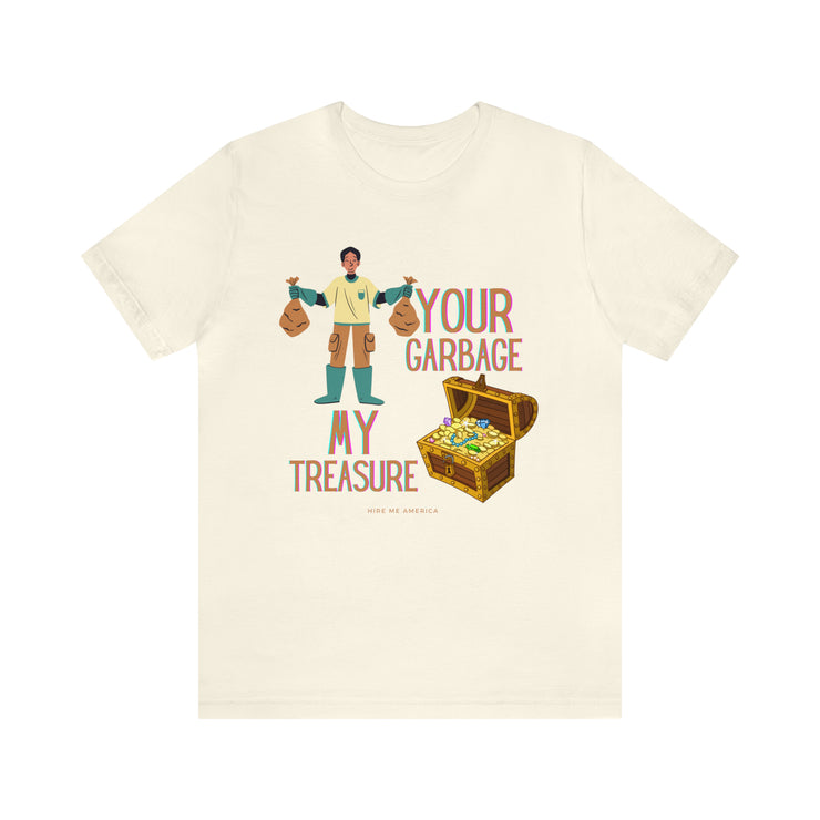 Your garbage my treasure unisex Jersey Short Sleeve Tee