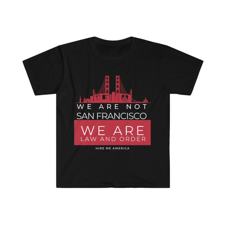 We are not San Francisco We are law and order unisex Softstyle T-Shirt