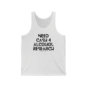 Need cash 4 alcohol research unisex Jersey Tank