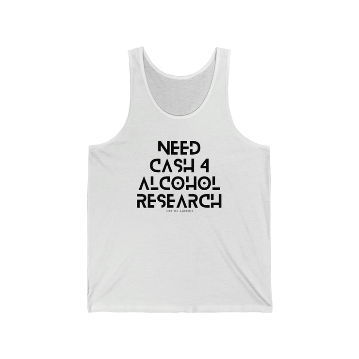 Need cash 4 alcohol research unisex Jersey Tank