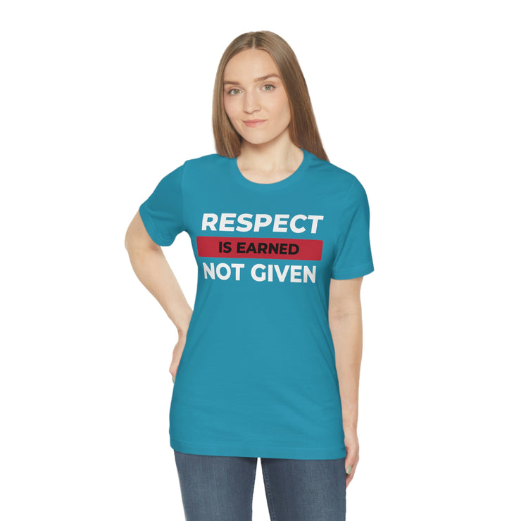 Respect is earned not given unisex Jersey Short Sleeve Tee