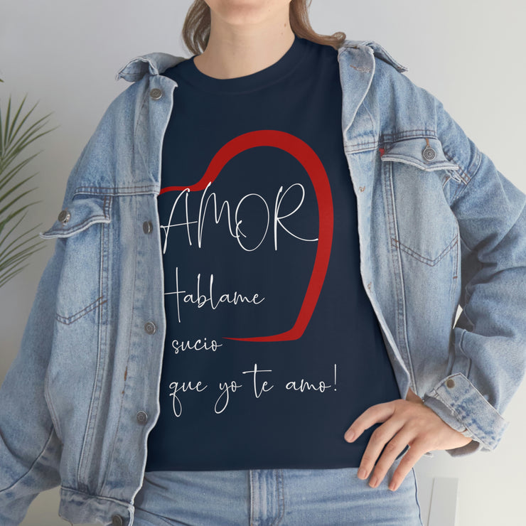 Amor hablame sucio que yo te amo Unisex Heavy Cotton Tee