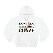 Don't do anything crazy dogs Unisex Heavy Blend™ Hooded Sweatshirt