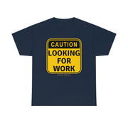 Caution Looking for Work unisex Heavy Cotton Tee