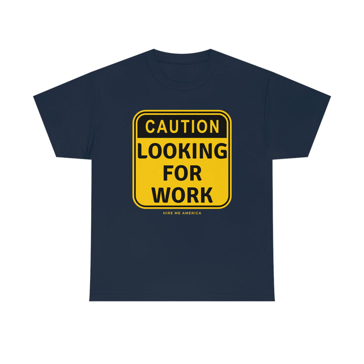 Caution Looking for Work unisex Heavy Cotton Tee