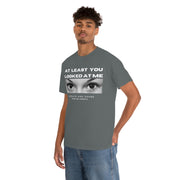 At least you looked at me donate and share Unisex Heavy Cotton Tee