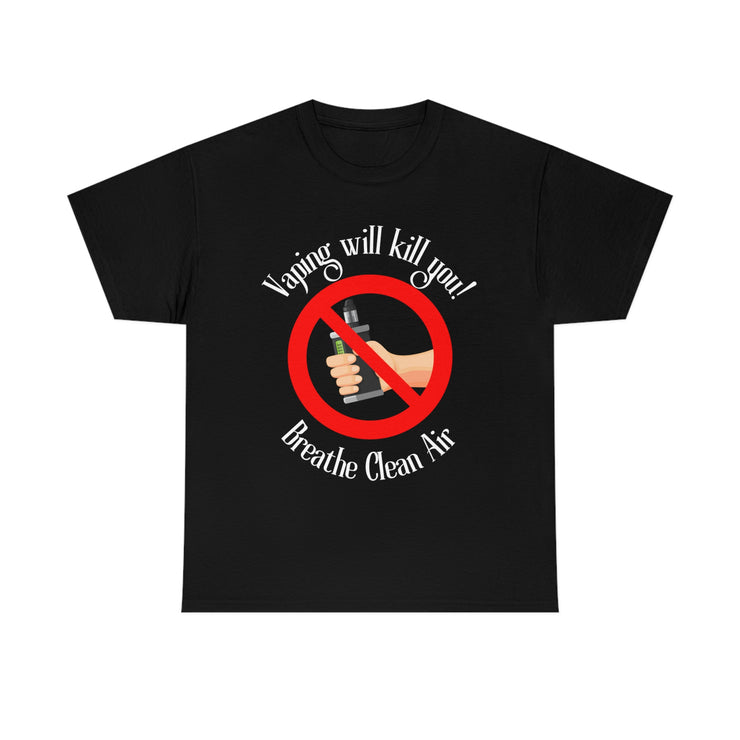 Vaping will kill you! Breathe Clean Air unisex Heavy Cotton Tee