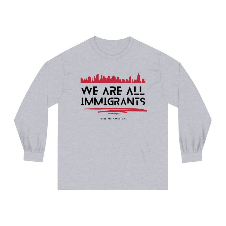 We are all immigrants unisex Classic Long Sleeve T-Shirt