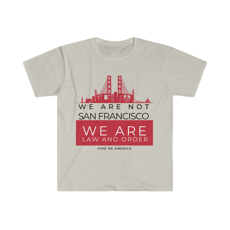 We are not San Francisco We are law and order unisex Softstyle T-Shirt