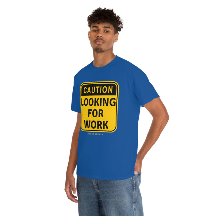 Caution Looking for Work unisex Heavy Cotton Tee